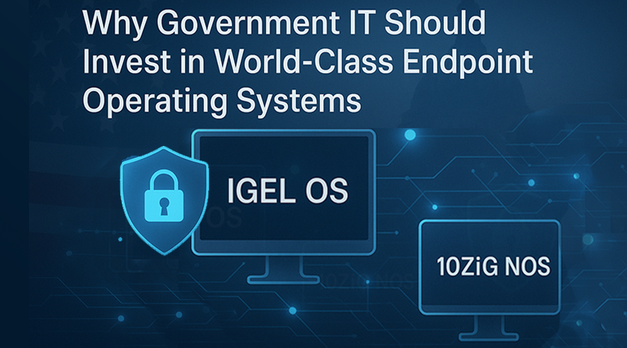 Why Choose IGEL OS for Federal IT vs 10ZiG NOS secure endpoint comparison