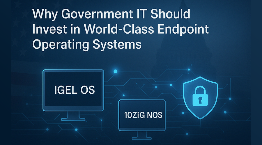 Why Choose IGEL OS for Federal IT vs 10ZiG NOS secure endpoint comparison